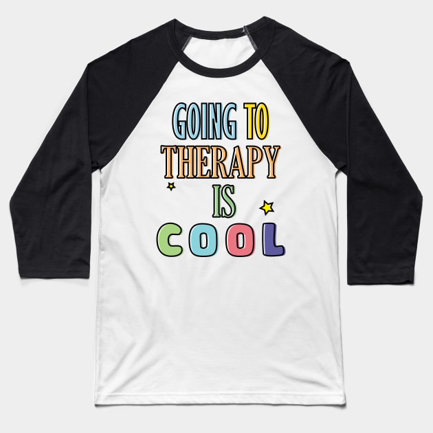 GOING TO THERAPY IS COOL Baseball T-Shirt by 4wardlabel